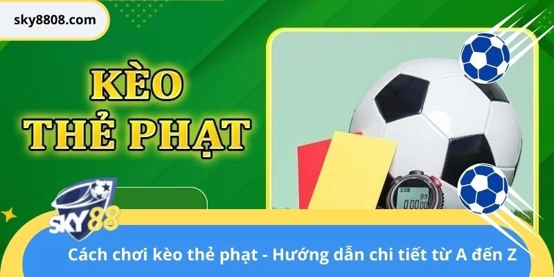 Cách chơi kèo thẻ phạt